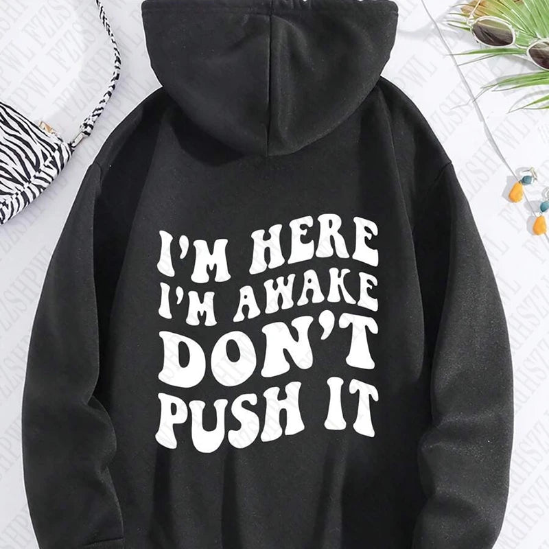 I'm Here I'm Awake Don't Push It Hoodie Aesthetic Trendy Sweatshirt