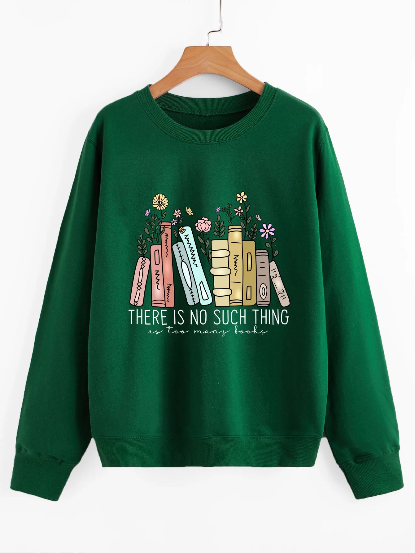 There is no such thing as too many books Sweatshirt flowers