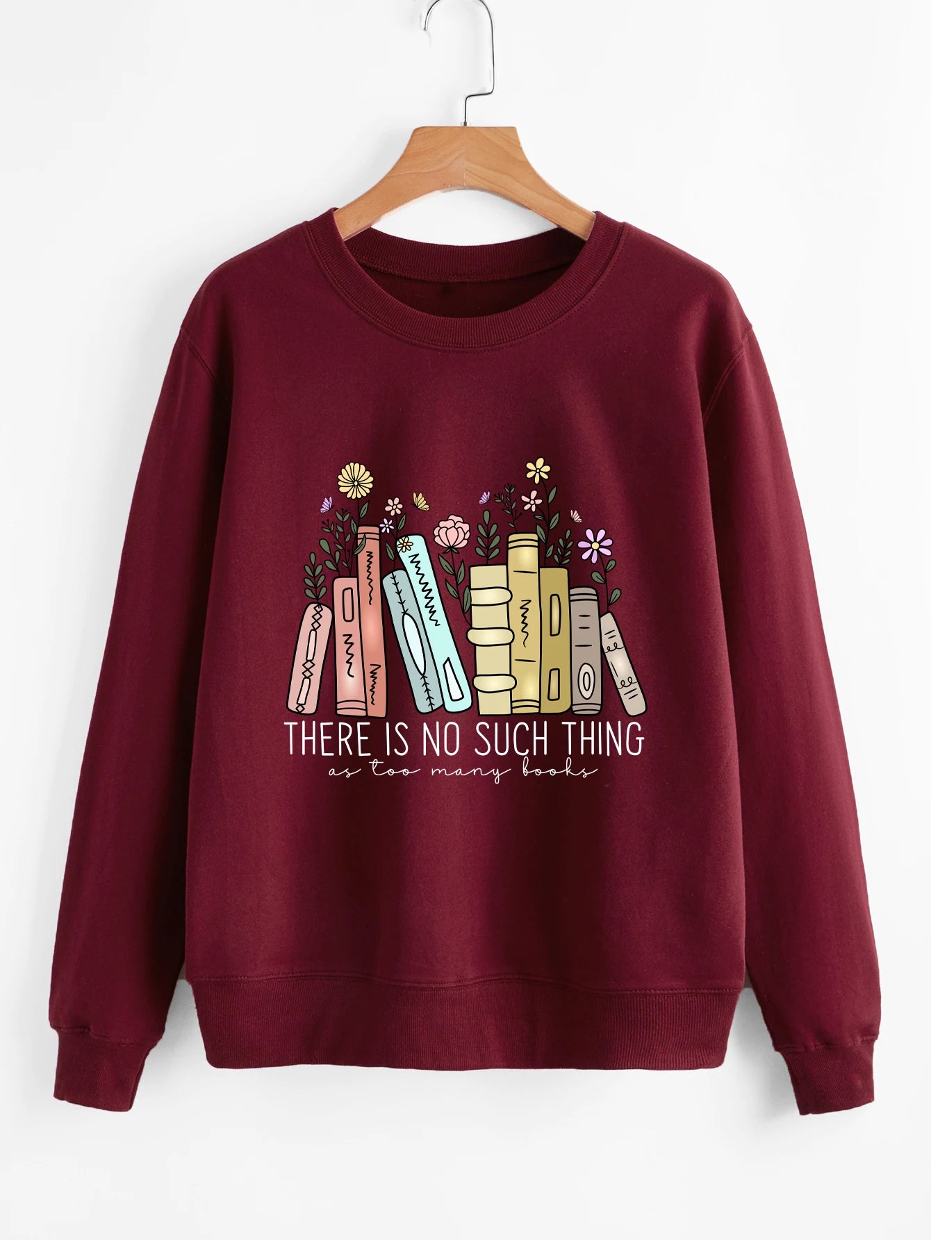 There is no such thing as too many books Sweatshirt flowers