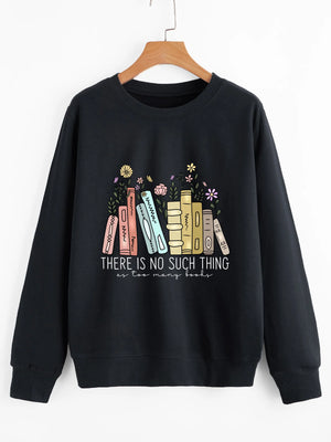 There is no such thing as too many books Sweatshirt flowers