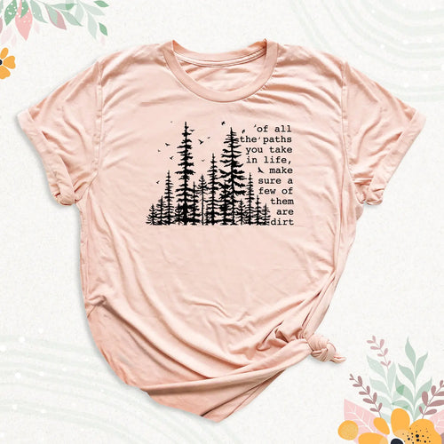 Of All The Paths You Take Tee Inspirational Quote