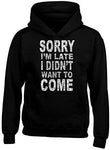Sorry Late I Didn't Want to Come Hoodies
